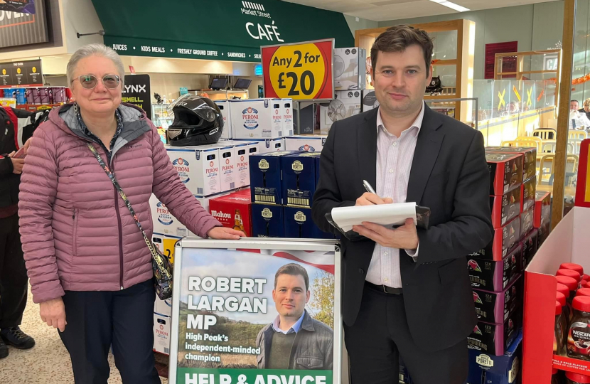 Robert will be holding a help and advice surgery in Chapel-en-le-Frith, in the foyer of Morrisons on Friday 22nd March from 4pm to 5.30pm. No appointment is required, just turn up and say hello.   Please be aware that Police officers or other security may be present.